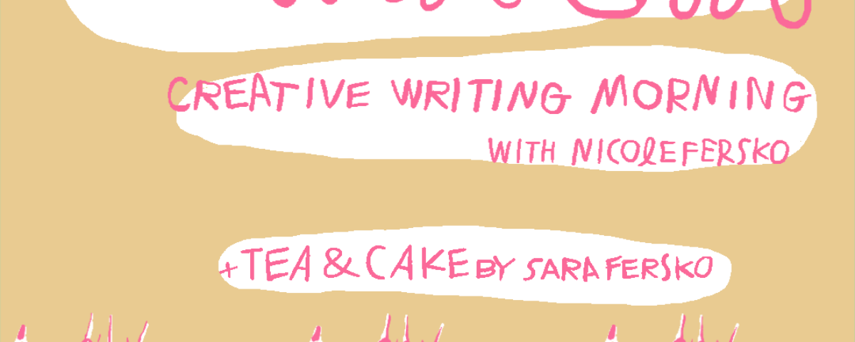 CREATIVE WRITING MORNING + TEA & CAKE
